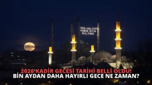 2026 Kadir Gecesi Tarihi Belli Oldu! Bin Aydan Daha Hayırlı Gece Ne Zaman?