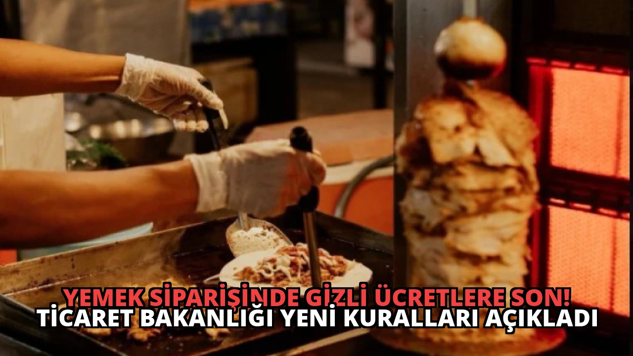 Yemek Siparişinde Gizli Ücretlere Son! Ticaret Bakanlığı Yeni Kuralları Açıkladı
