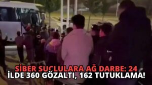 Siber Suçlulara Ağ Darbe: 24 İlde 360 Gözaltı, 162 Tutuklama!