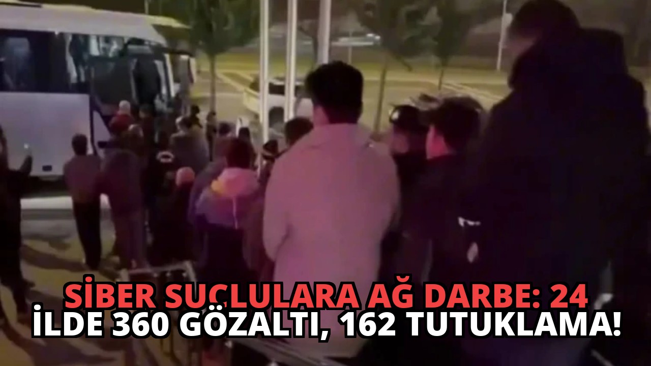 Siber Suçlulara Ağ Darbe: 24 İlde 360 Gözaltı, 162 Tutuklama!