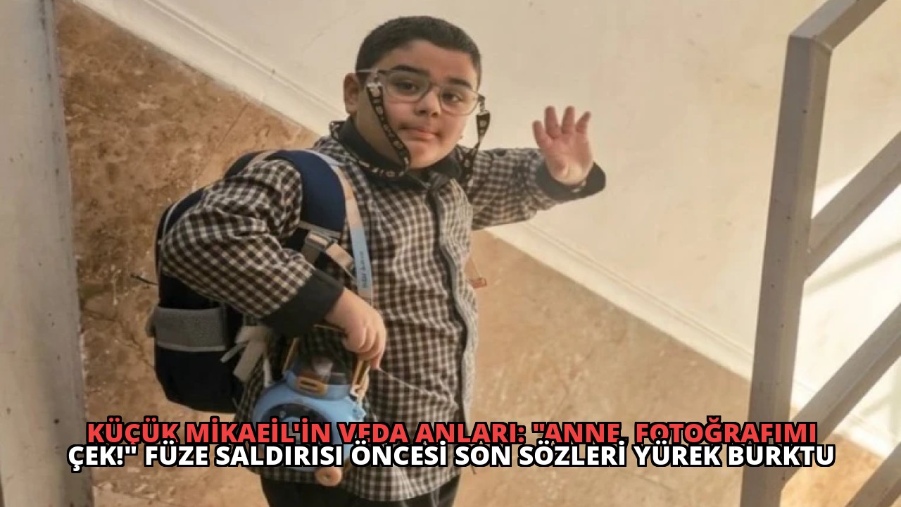 Küçük Mikaeil’in Veda Anları: “Anne, Fotoğrafımı Çek!” Füze Saldırısı Öncesi Son Sözleri Yürek Burktu