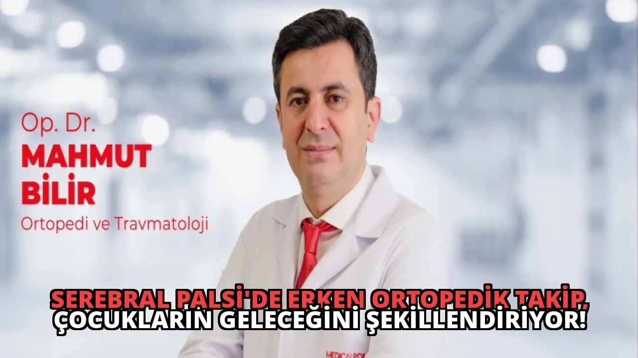 Serebral Palsi’de Erken Ortopedik Takip, Çocukların Geleceğini Şekillendiriyor!
