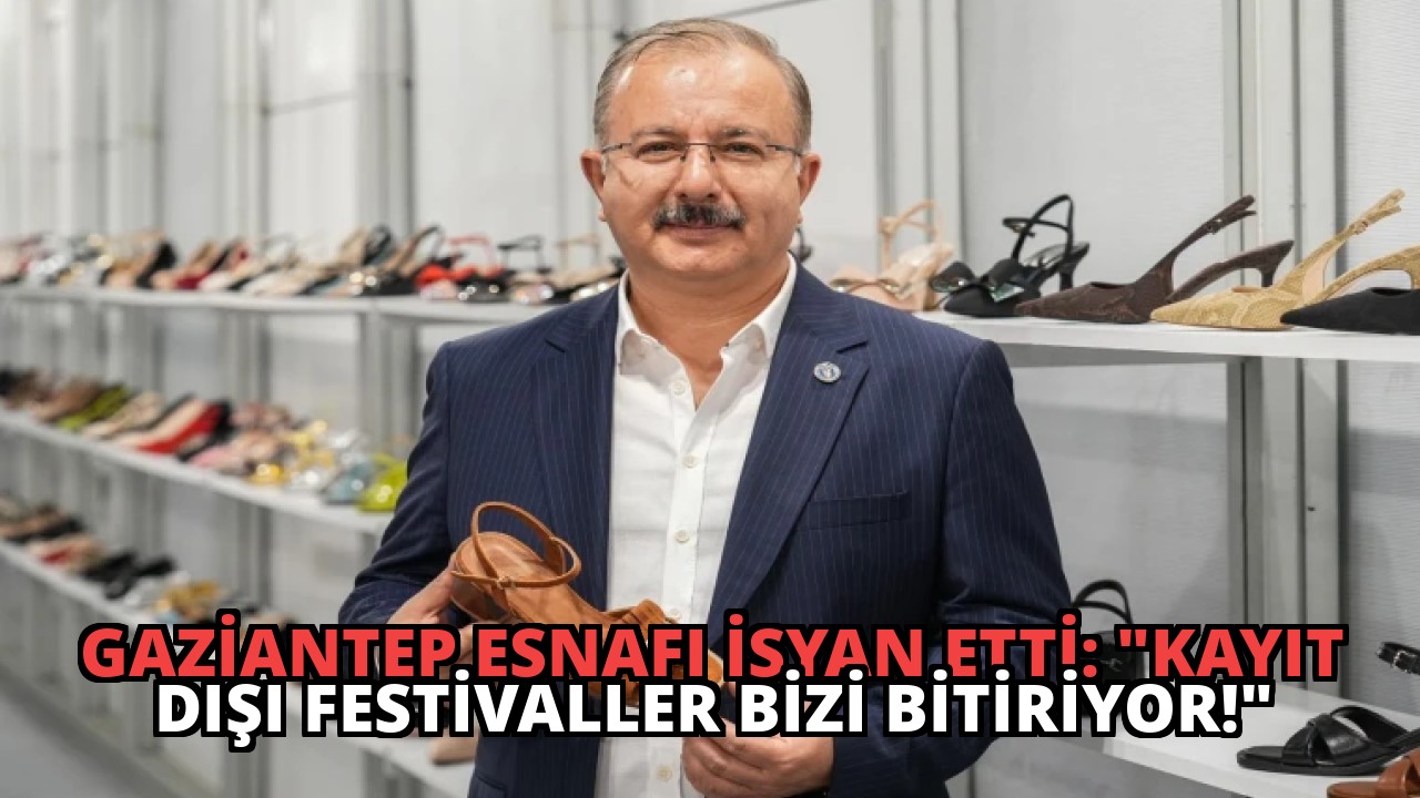Gaziantep Esnafı İsyan Etti: “Kayıt Dışı Festivaller Bizi Bitiriyor!”