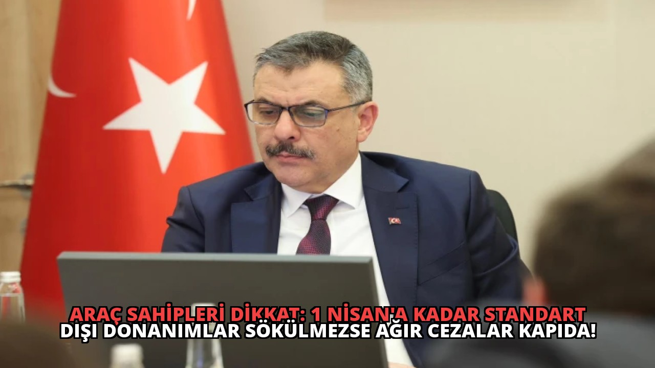 Araç Sahipleri Dikkat: 1 Nisan’a Kadar Standart Dışı Donanımlar Sökülmezse Ağır Cezalar Kapıda!
