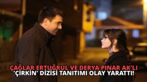 Çağlar Ertuğrul ve Derya Pınar Ak’lı ‘Çirkin’ Dizisi Tanıtımı Olay Yarattı!