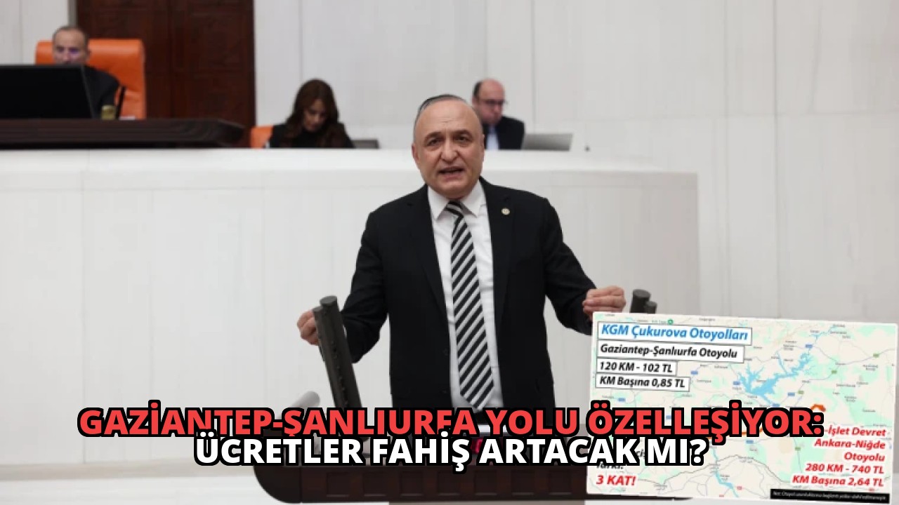 Gaziantep-Şanlıurfa Yolu Özelleşiyor: Ücretler Fahiş Artacak mı?