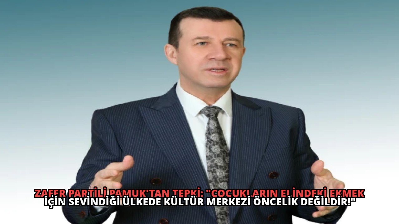 Zafer Partili Pamuk’tan Tepki: “Çocukların Elindeki Ekmek İçin Sevindiği Ülkede Kültür Merkezi Öncelik Değildir!”