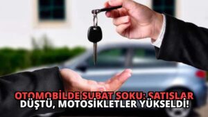 Otomobilde Şubat Şoku: Satışlar Düştü, Motosikletler Yükseldi!