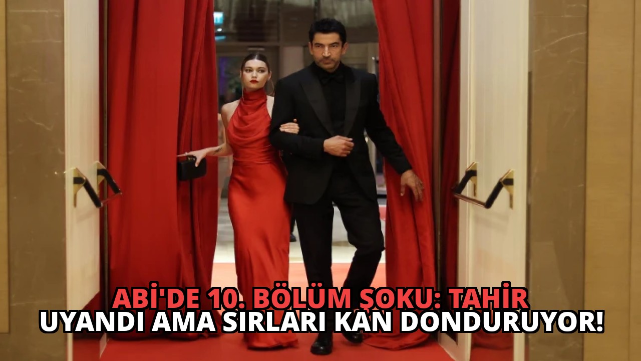 ABİ’de 10. Bölüm Şoku: Tahir Uyandı Ama Sırları Kan Donduruyor!