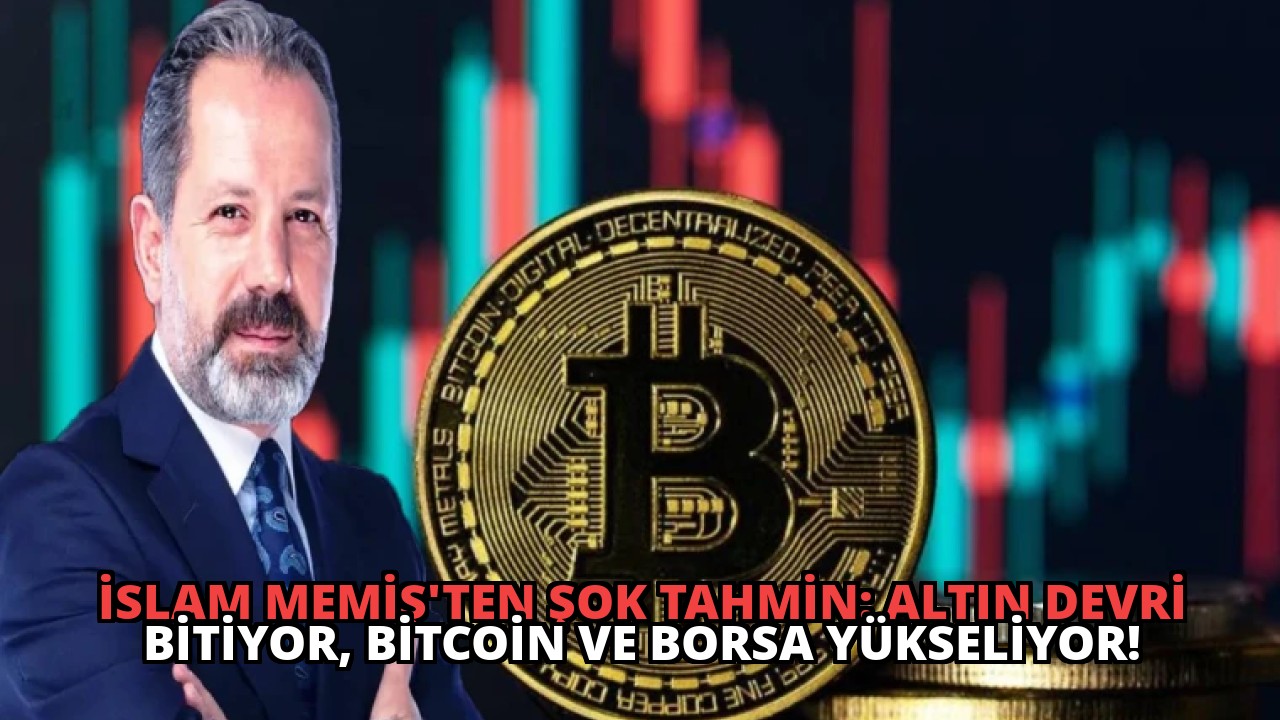 İslam Memiş’ten Şok Tahmin: Altın Devri Bitiyor, Bitcoin ve Borsa Yükseliyor!