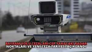 Bayram Yolu Cezaları Cep Yakacak! Radar Noktaları ve Yeni Ceza Tarifesi Açıklandı