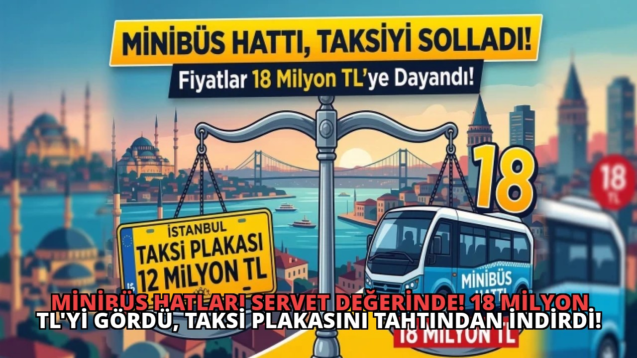 Minibüs Hatları Servet Değerinde! 18 Milyon TL’yi Gördü, Taksi Plakasını Tahtından İndirdi!