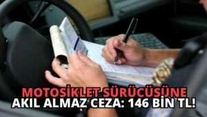 Motosiklet Sürücüsüne Akıl Almaz Ceza: 146 Bin TL!