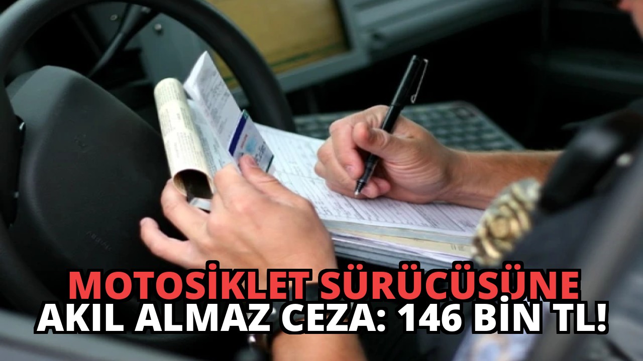 Motosiklet Sürücüsüne Akıl Almaz Ceza: 146 Bin TL!