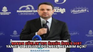 Bakan Gürlek’ten Özgür Özel’e Sert Yanıt: ‘O Belgeler Düzmece, Hesabım Açık!’