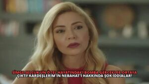 Simge Selçuk’un Özel Hayatındaki Bomba Gerçekler Ortaya Çıktı! Kardeşlerim’in Nebahat’i Hakkında Şok İddialar!