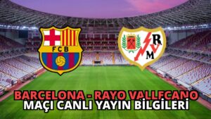 Barcelona – Rayo Vallecano Maçı Canlı Yayın Bilgileri