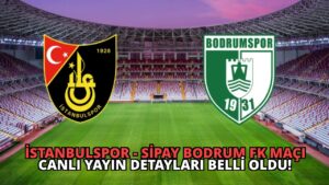 İstanbulspor – Sipay Bodrum FK Maçı Canlı Yayın Detayları Belli Oldu!