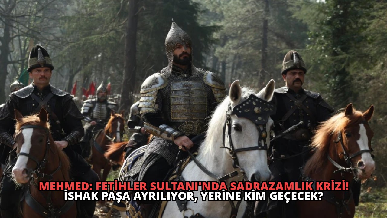 Mehmed: Fetihler Sultanı’nda Sadrazamlık Krizi! İshak Paşa Ayrılıyor, Yerine Kim Geçecek?