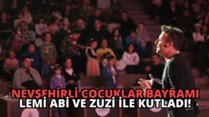 Nevşehirli Çocuklar Bayramı Lemi Abi ve Zuzi ile Kutladı!