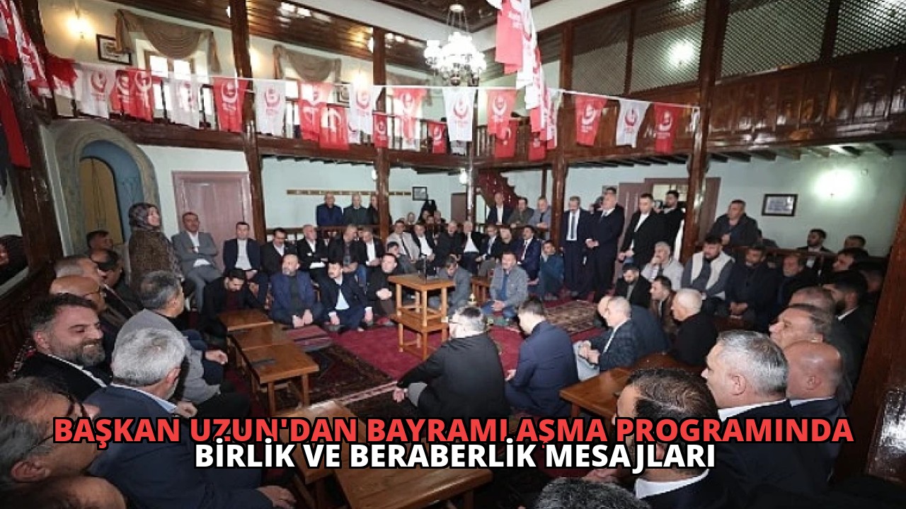 Başkan Uzun’dan Bayramlaşma Programında Birlik ve Beraberlik Mesajları