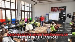 Osmangazi’de Minik Kahramanlar Afetlere Hazırlanıyor!