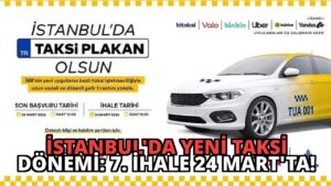İstanbul’da Yeni Taksi Dönemi: 7. İhale 24 Mart’ta!