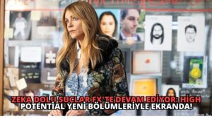 Zeka Dolu Suçlar FX’te Devam Ediyor: High Potential Yeni Bölümleriyle Ekranda!