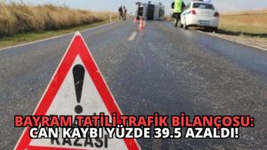 Bayram Tatili Trafik Bilançosu: Can Kaybı Yüzde 39.5 Azaldı!
