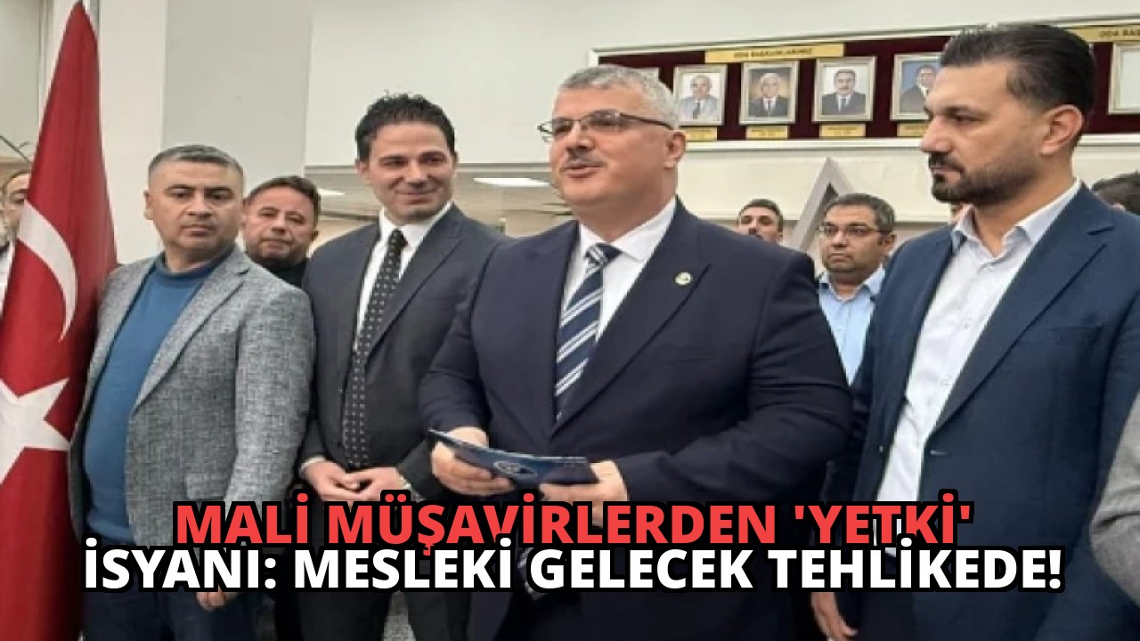Mali Müşavirlerden ‘Yetki’ İsyanı: Mesleki Gelecek Tehlikede!