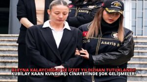 Aleyna Kalaycıoğlu ve İzzet Yıldızhan Tutuklandı! Kubilay Kaan Kundakçı Cinayetinde Şok Gelişmeler!