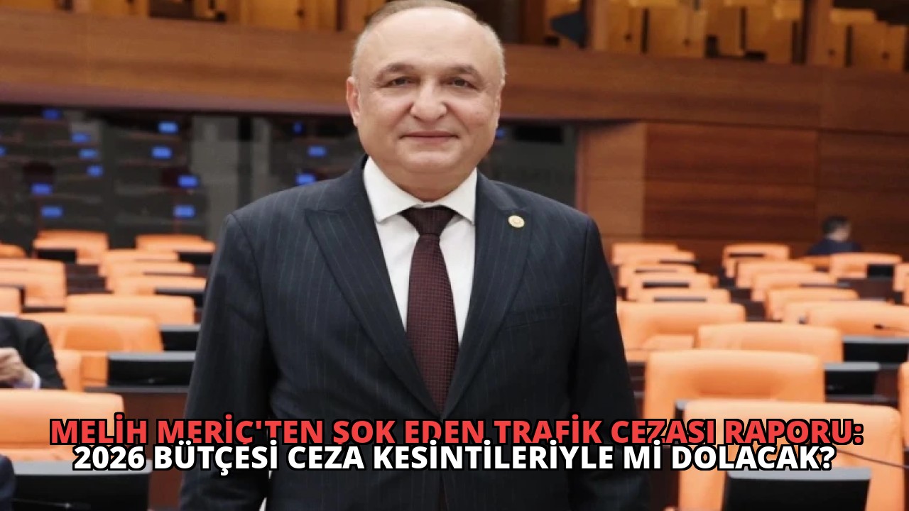 Melih Meriç’ten Şok Eden Trafik Cezası Raporu: 2026 Bütçesi Ceza Kesintileriyle mi Dolacak?