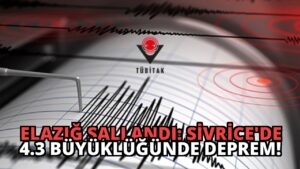 Elazığ Sallandı: Sivrice’de 4.3 Büyüklüğünde Deprem!