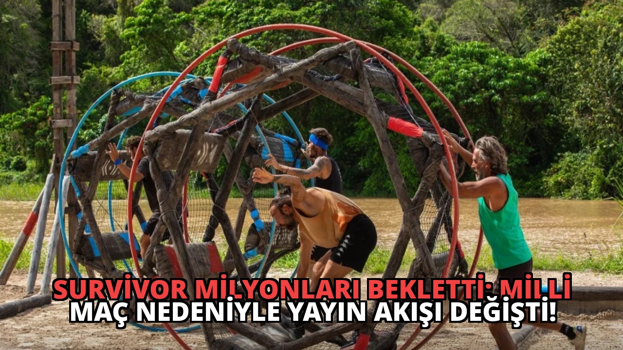 Survivor Milyonları Bekletti: Milli Maç Nedeniyle Yayın Akışı Değişti!