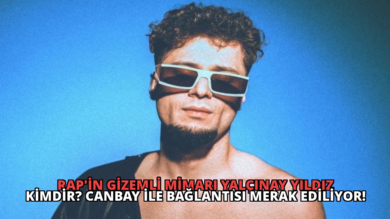 Rap’in Gizemli Mimarı Yalçınay Yıldız Kimdir? Canbay ile Bağlantısı Merak Ediliyor!