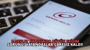 e-Devlet Kapısı’nda Büyük Erişim Sorunu: Vatandaşlar Çaresiz Kaldı!