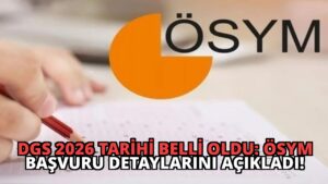 DGS 2026 Tarihi Belli Oldu: ÖSYM Başvuru Detaylarını Açıkladı!