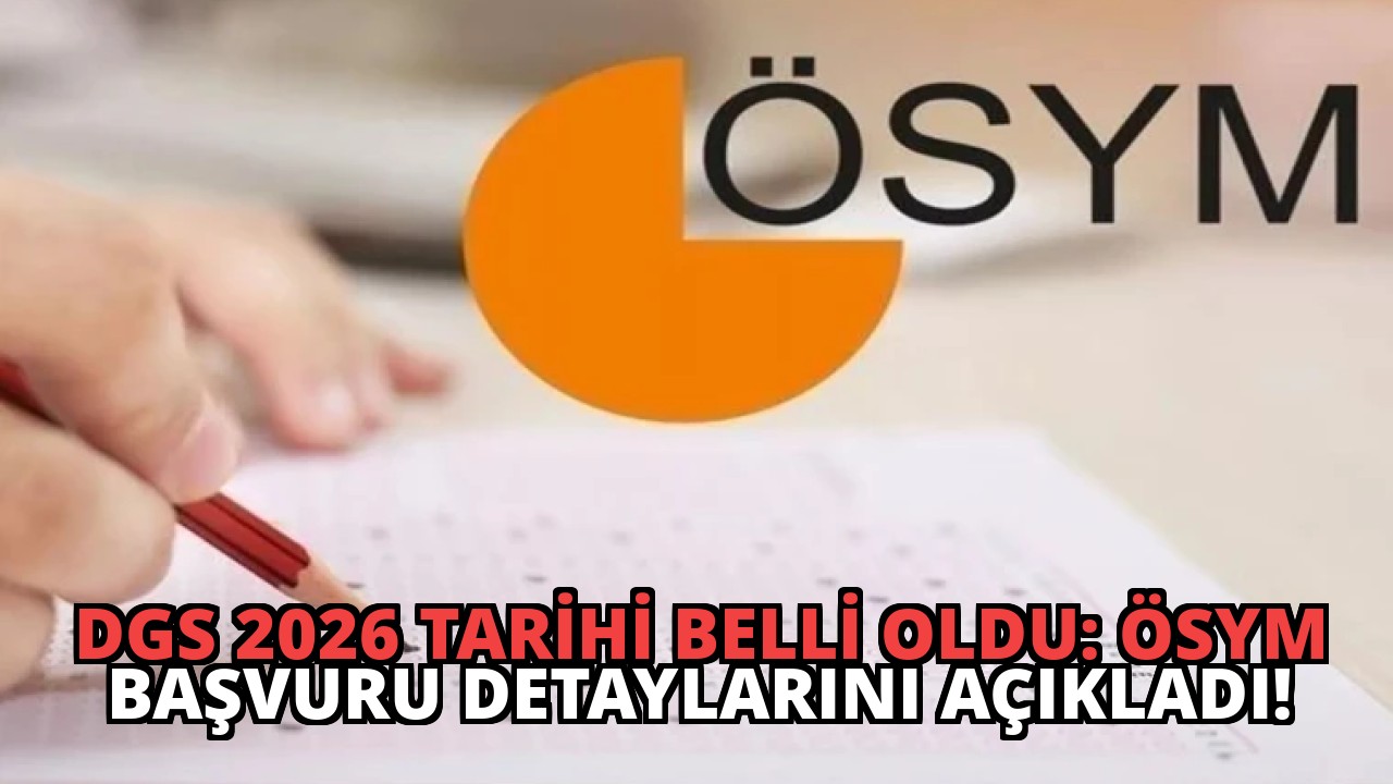 DGS 2026 Tarihi Belli Oldu: ÖSYM Başvuru Detaylarını Açıkladı!