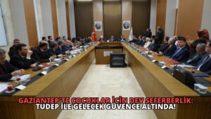 Gaziantep’te Çocuklar İçin Dev Seferberlik: TUDEP İle Gelecek Güvence Altında!