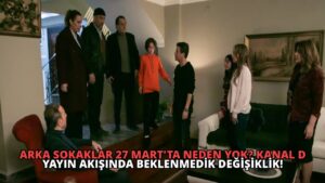 Arka Sokaklar 27 Mart’ta Neden Yok? Kanal D Yayın Akışında Beklenmedik Değişiklik!