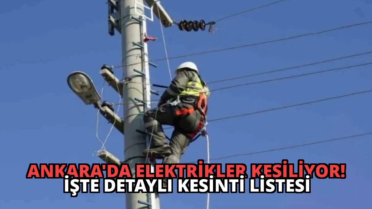 Ankara’da Elektrikler Kesiliyor! İşte Detaylı Kesinti Listesi