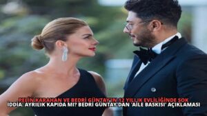 Pelin Karahan ve Bedri Güntay’ın 12 Yıllık Evliliğinde Şok İddia: Ayrılık Kapıda mı? Bedri Güntay’dan ‘Aile Baskısı’ Açıklaması