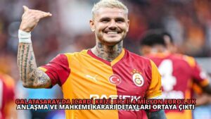 Galatasaray’da Icardi Krizi Bitti! 4 Milyon Euro’luk Anlaşma ve Mahkeme Kararı Detayları Ortaya Çıktı
