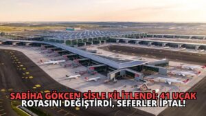 Sabiha Gökçen Sisle Kilitlendi: 41 Uçak Rotasını Değiştirdi, Seferler İptal!