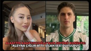Alaattin Kadayıfçıoğlu’nun Şoförü Konuştu: “Aleyna Çığlık Attı, Silah Sesi Duyuldu!”