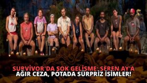 Survivor’da Şok Gelişme: Seren Ay’a Ağır Ceza, Potada Sürpriz İsimler!
