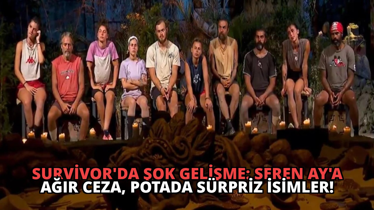 Survivor’da Şok Gelişme: Seren Ay’a Ağır Ceza, Potada Sürpriz İsimler!