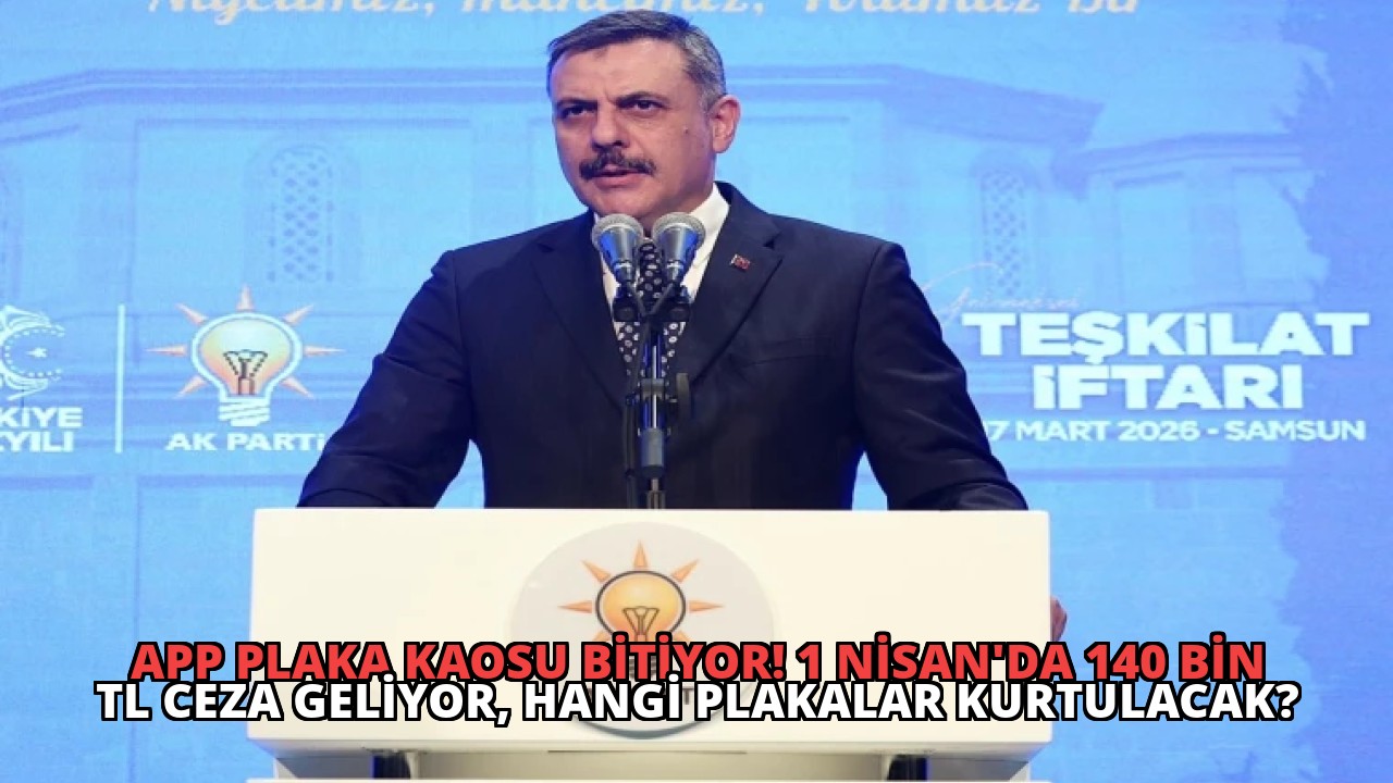 APP Plaka Kaosu Bitiyor! 1 Nisan’da 140 Bin TL Ceza Geliyor, Hangi Plakalar Kurtulacak?