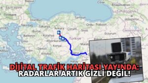 Dijital Trafik Haritası Yayında: Radarlar Artık Gizli Değil!