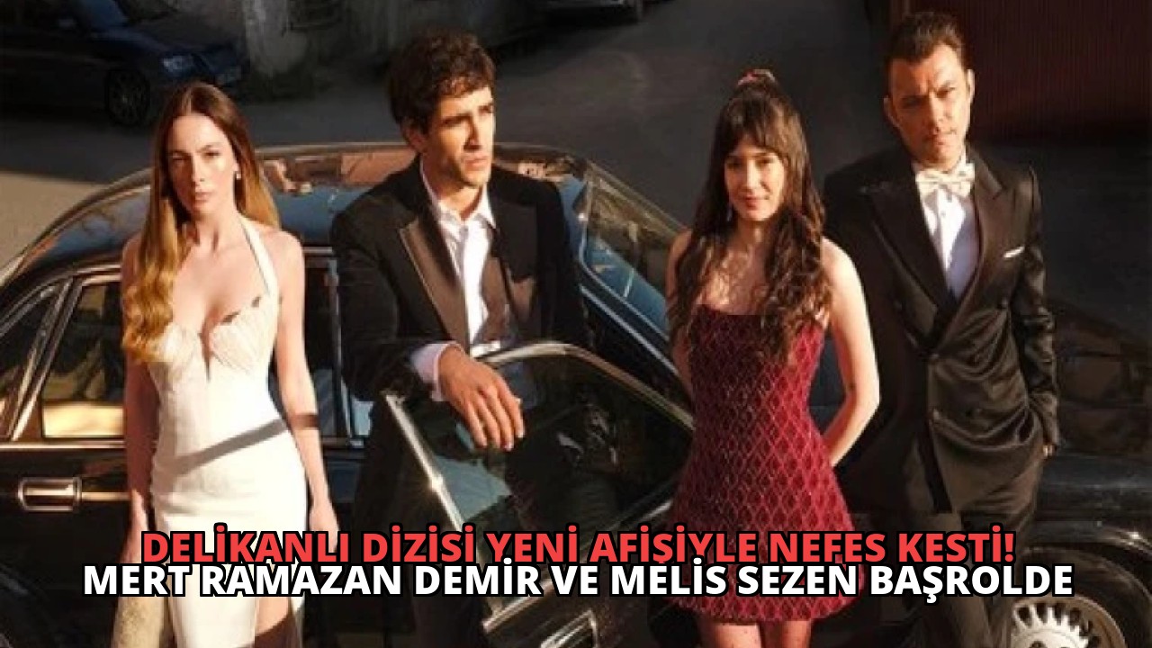 Delikanlı Dizisi Yeni Afişiyle Nefes Kesti! Mert Ramazan Demir ve Melis Sezen Başrolde
